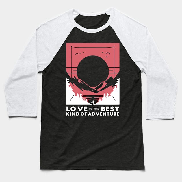 Love is the Best Kind of Adventure Baseball T-Shirt by Francois Ringuette